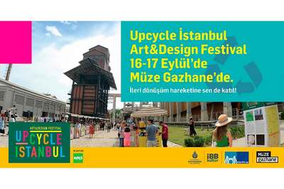 Upcycle İstanbul Art and Design Festival Müze Gazhane'de